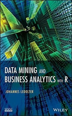 DATA MINING AND BUSINESS ANALYTICS WITH R By Johannes Ledolter - Hardcover *NEW*