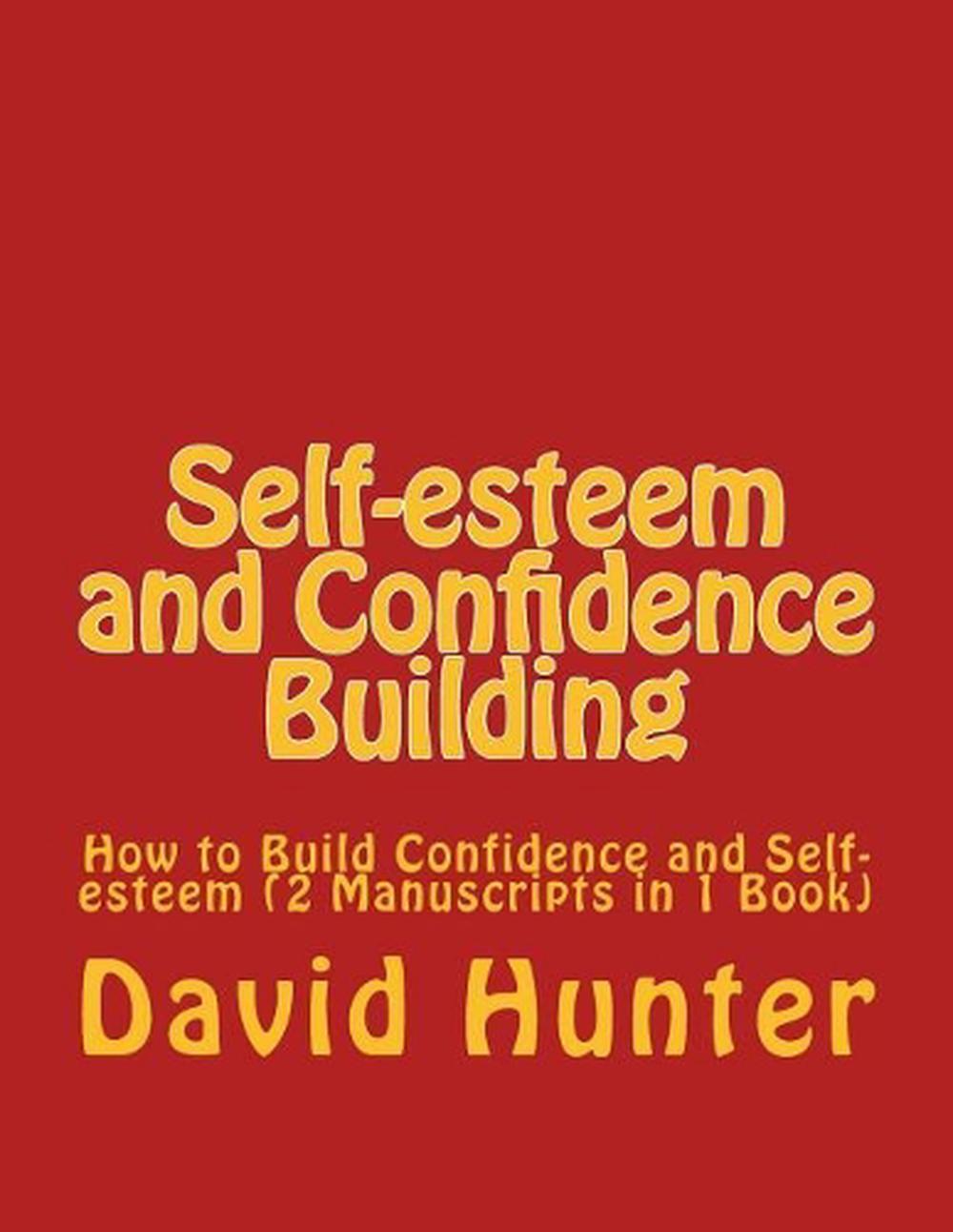 Self-esteem and Confidence Building: How to Build Confidence and Self-esteem (2