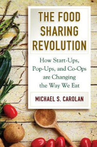 The Food Sharing Revolution: How Start-Ups, Pop-Ups, and Co-Ops Are Changing