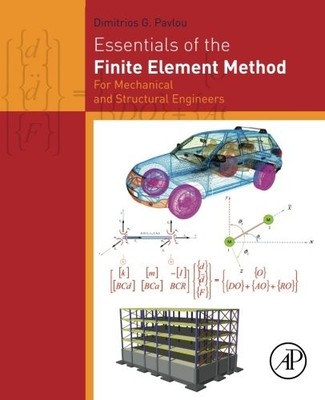 ESSENTIALS OF THE FINITE ELEMENT METHOD: FOR MECHANICAL By Dimitrios G Pavlou