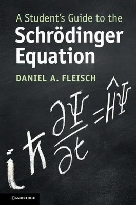 A Student's Guide to the Schrödinger Equation Daniel A. Fleisch Taschenbuch 2020