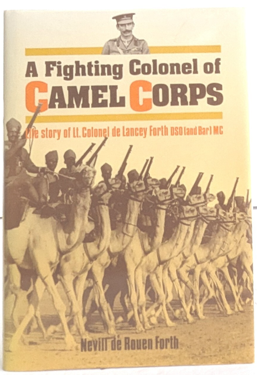 A FIGHTING COLONEL OF THE CAMEL CORPS   The Story of Lt. Colonel de Lancy Forth.