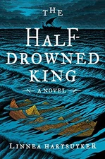 The Half-Drowned King: A Novel - Hardcover By Hartsuyker, Linnea - VERY GOOD