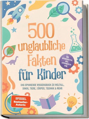 Lorena Schönfeld | 500 unglaubliche Fakten für Kinder: Das spannende...
