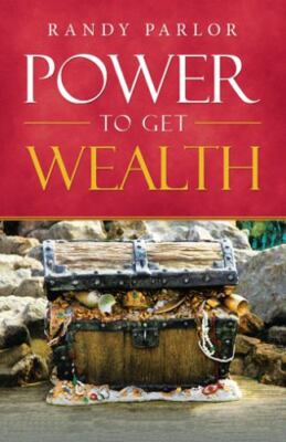 Power to Get Wealth, Paperback by Parlor, Randy, Brand New, Free shipping in ...