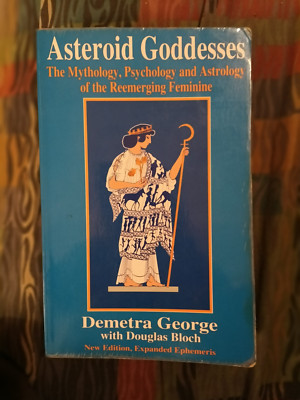 Asteroid Goddesses: The Mythology, Psychology and Astrology of the Reemergin...