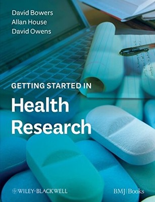 Getting Started in Health Research By David Bowers,Allan House,D
