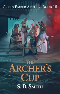 The Archer's Cup (Green Ember Archer Book 3) (Green Ember Story) by S. D. Smith