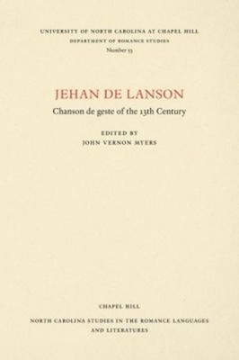 Jehan De Lanson, Chanson De Geste of the XIII Century: Edited After the Manuscri