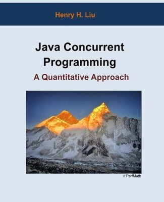 Java Concurrent Programming: A Quantitative Approach By Liu, Hen