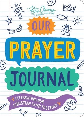 Our Prayer Journal: Celebrating Our Christian Faith Together by Katie Clemons (E
