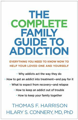 The Complete Family Guide to Addiction: Everything You Need to Know Now to...