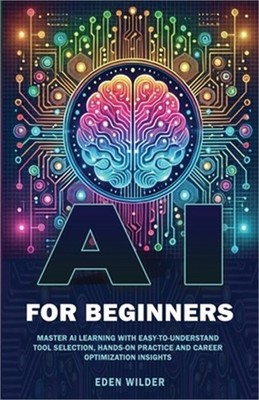 AI for Beginners: Master AI Learning With Easy-to-Understand Tool Selection, Han