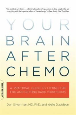 Your Brain After Chemo : A Practical Guide to Lifting the Fog and Getting Bac...