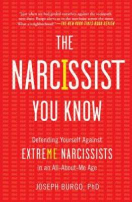 The Narcissist You Know: Defending Yourself Against Extreme Narcissists i - GOOD
