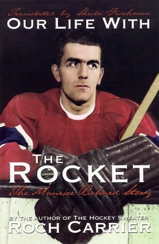 OUR LIFE WITH THE ROCKET: THE MAURICE RICHARD STORY By Roch Carrier ...