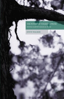 THE POWER OF TOLKIEN'S PROSE: MIDDLE-EARTH'S MAGICAL STYLE By S. Walker
