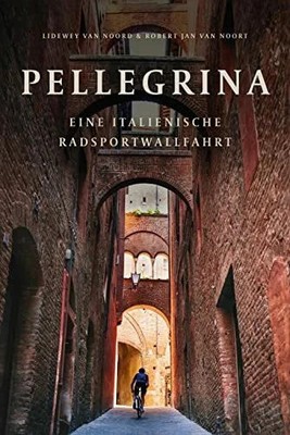 Pellegrina: Eine italienische Radsportwallfahrt Buch Covadonga-Verlag