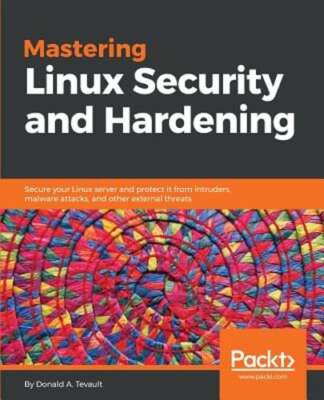 Mastering Linux Security and Hardening: Secure your Linux server and protect it