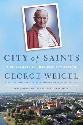 City of Saints : A Pilgrimage to John Paul II's Krakow, Paperback by Weigel, ...