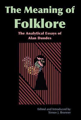 Meaning of Folklore: The Analytical Essays of Alan Dundes, Dundes, Alan, 9780874