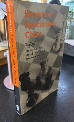 Secrets of Spectacular Chess (Batsford Chess Library) ~ Levitt, Jonathan; Friedg