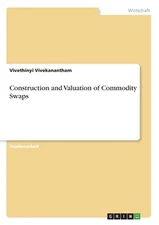 Construction and Valuation of Commodity Swaps by Vivethinyi Vivekanantham (Germa