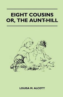 Louisa May Alcott Eight Cousins - Or, The Aunt-Hill (Taschenbuch)