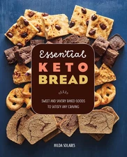 Essential Keto Bread: Sweet And Savory Baked Goods To Satisfy Any Craving