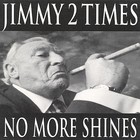 No More Shines by Jimmy 2 Times (CD, Sep-2001, Insiduous)