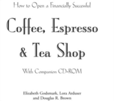 How to Open a Financially Successful Coffee, Espresso & Tea Shop: With...