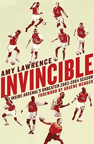 Invincible: Inside A*senal's Unbeaten 2003-2004 Season-Amy Lawrence, Arsène Wen