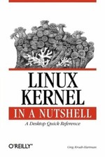 Linux Kernel in a Nutshell: A Desktop Quick Reference by Greg Kroah-Hartman: New