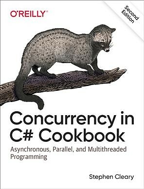 Concurrency in C# Cookbook : Asynchronous, Parallel, and Multithreaded Progra...