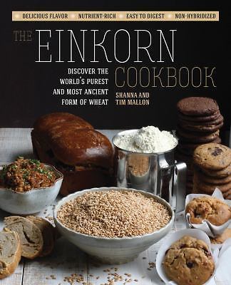 The Einkorn Cookbook: Discover the World's Purest and Most Ancient Form of Wheat