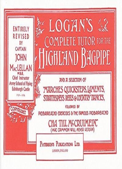 Logan's Complete Tutor for the Highland Bagpipe By John A. Maclellan, John Macl