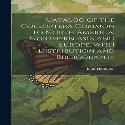 Catalog of the Coleoptera Common to North America Northern Asia a