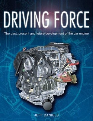 Driving Force: The Evolution of the Car Engine - Daniels, Jeff