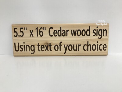 5 1/2'' x 16'' custom made Cedar wood sign using '' TEXT OF YOUR CHOICE'' Great gift
