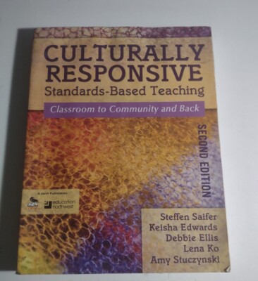 Culturally Responsive Standards-Based Teaching: Classroom to Community and back.