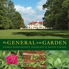 NEW The General In The Garden: George Washington's Landscape At Mount Vernon