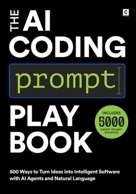 The AI Coding Prompt Playbook: 500 Ways to Turn Ideas into Intelligent Software 