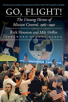Go, Flight!: The Unsung Heroes of Mission Control, 1965 - HardBack NEW John Aaro