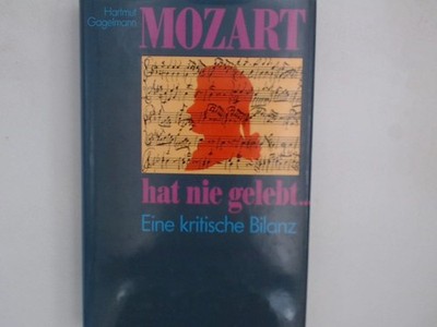 Mozart hat nie gelebt... Eine kritische Bilanz Eine kritische Bilanz Hartmut Gag