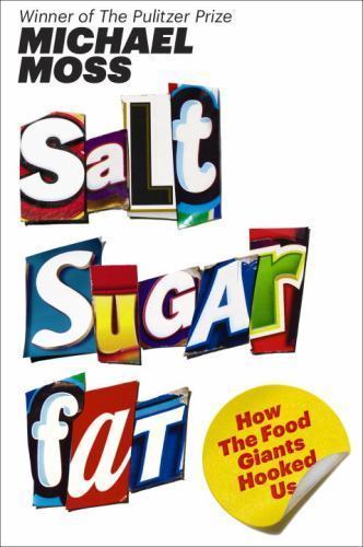 Salt Sugar Fat: How the Food Giants Hooked Us by Moss, Michael