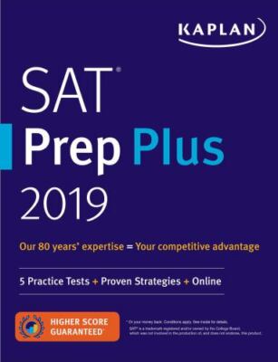 Kaplan Test Prep Ser.: SAT Prep Plus 2019 : 5 Practice Tests + Proven Strategies