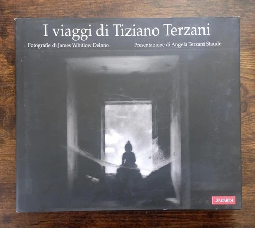 I viaggi di Tiziano Terzani - Fotografie di Whitlow Delano - Vallardi - 2008