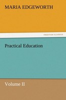Practical Education, Volume Ii Maria Edgeworth