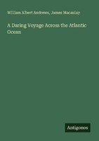 A Daring Voyage Across The Atlantic Ocean James Macaulay