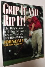 Grip It and Rip It: John Daly's Guide to Hitting the Ball Farther Than You E...